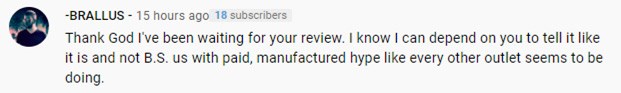 YouTube comment from '-BRALLUS-' describing how happy they are the review is not paid for or manufactured.