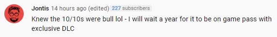 YouTube comment from 'Jontis' stating they knew a 10/10 was bull and that they will wait for it to be on Game Pass in a year.