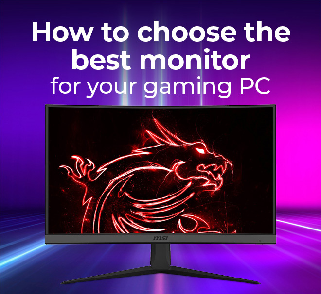 How to choose the best monitor for your gaming PC.