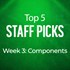 Top 5 Staff Picks Week 3: Components